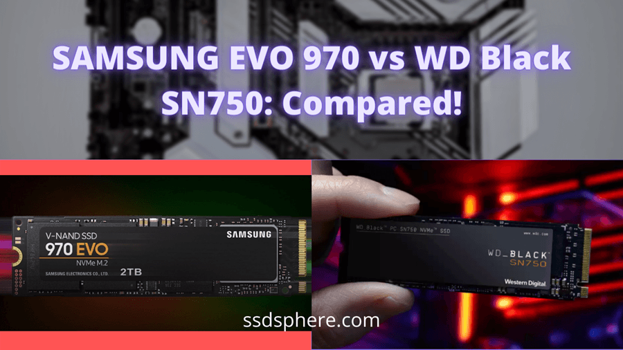 Samsung Evo 970 Vs Wd Black Sn750 Compared Ssd Sphere